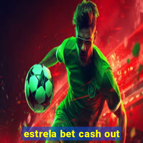 estrela bet cash out